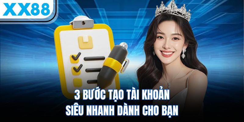 Đăng Ký XX88 - Mở Cửa Trải Nghiệm, Bứt Phá Ngay Hôm Nay 2 3 bước tạo tài khoản siêu nhanh dành cho bạn