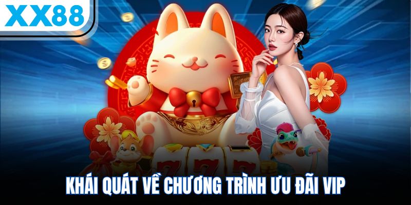 VIP XX88 - Ưu Đãi Đặc Quyền, Khuyến Mãi Đỉnh Cao Toàn Quốc 1 Khái quát về chương trình ưu đãi VIP